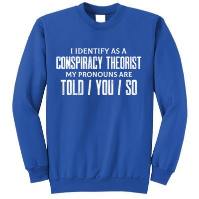 I Identify As A Conspiracy Theorist Pronouns Are Told You So Sweatshirt