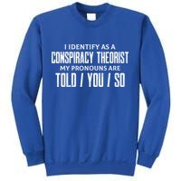 I Identify As A Conspiracy Theorist Pronouns Are Told You So Sweatshirt
