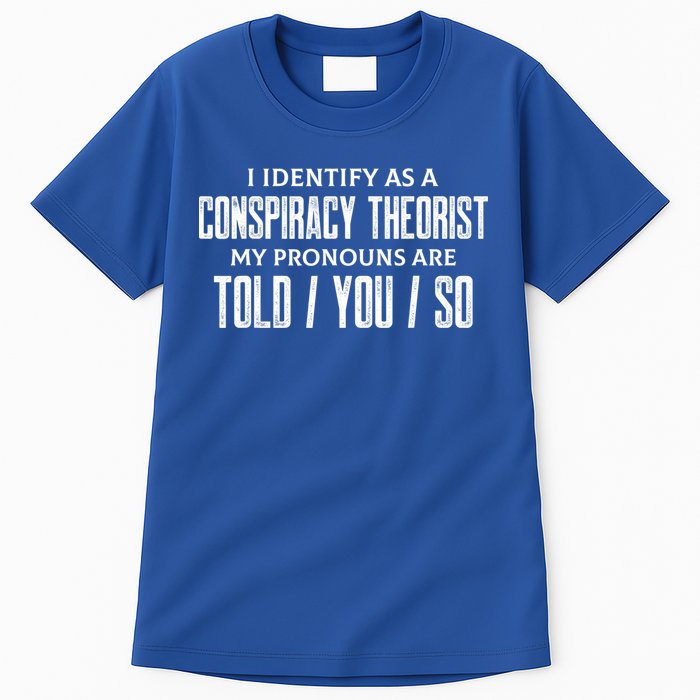 I Identify As A Conspiracy Theorist Pronouns Are Told You So Tall T-Shirt