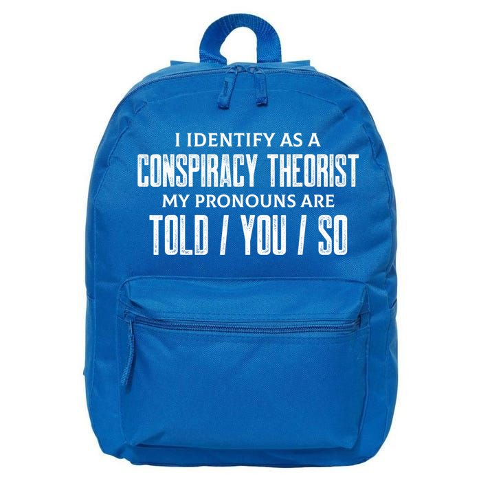 I Identify As A Conspiracy Theorist Pronouns Are Told You So 16 in Basic Backpack