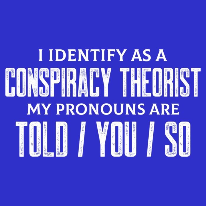 I Identify As A Conspiracy Theorist Pronouns Are Told You So 16 in Basic Backpack
