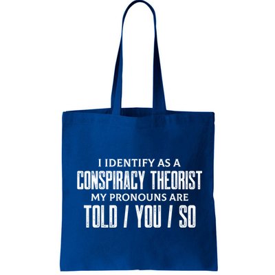 I Identify As A Conspiracy Theorist Pronouns Are Told You So Bag