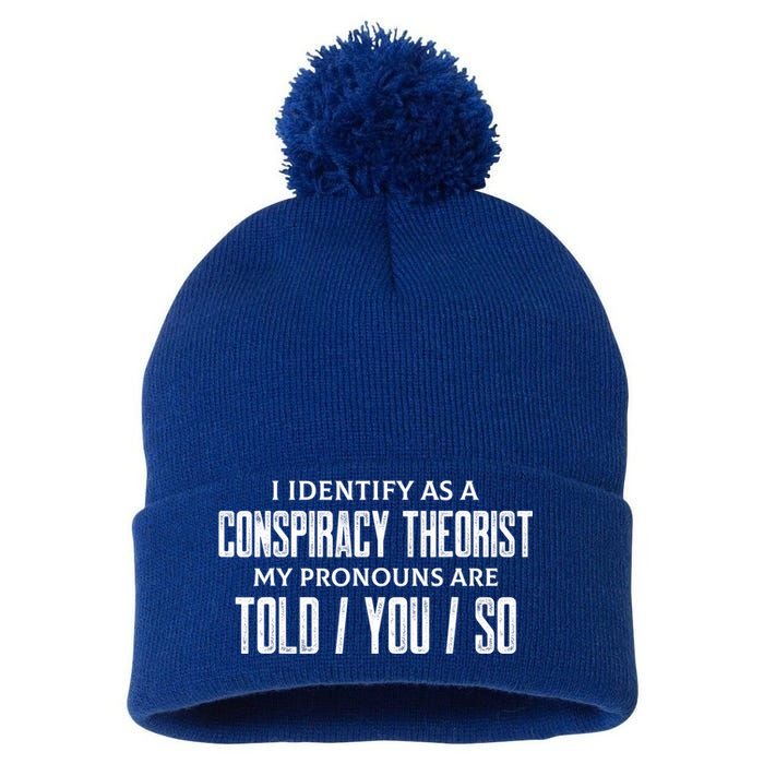 I Identify As A Conspiracy Theorist Pronouns Are Told You So Pom Pom 12in Knit Beanie