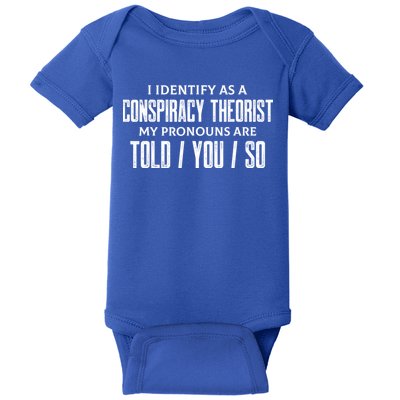 I Identify As A Conspiracy Theorist Pronouns Are Told You So Baby Bodysuit