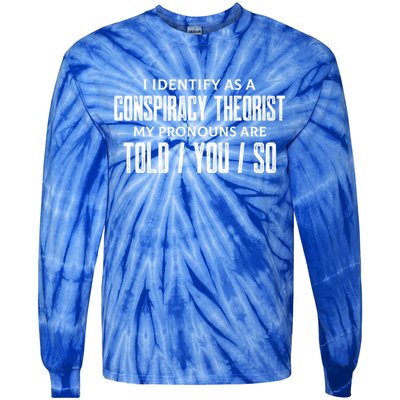 I Identify As A Conspiracy Theorist Pronouns Are Told You So Tie-Dye Long Sleeve Shirt