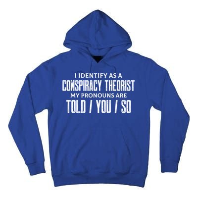 I Identify As A Conspiracy Theorist Pronouns Are Told You So Tall Hoodie