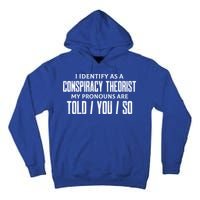 I Identify As A Conspiracy Theorist Pronouns Are Told You So Tall Hoodie