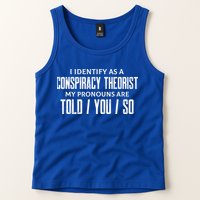 I Identify As A Conspiracy Theorist Pronouns Are Told You So Tank Top