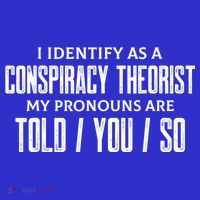 I Identify As A Conspiracy Theorist Pronouns Are Told You So Tank Top