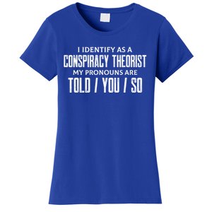 I Identify As A Conspiracy Theorist Pronouns Are Told You So Women's T-Shirt