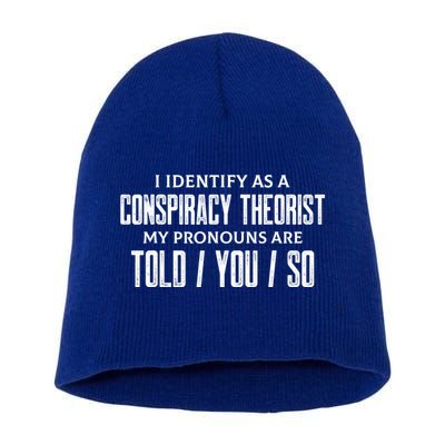 I Identify As A Conspiracy Theorist Pronouns Are Told You So Short Acrylic Beanie
