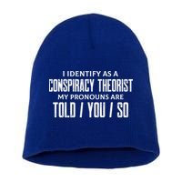 I Identify As A Conspiracy Theorist Pronouns Are Told You So Short Acrylic Beanie