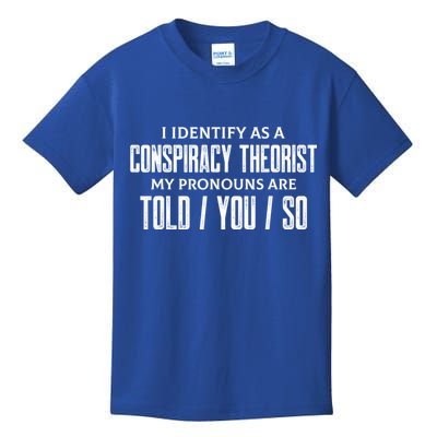 I Identify As A Conspiracy Theorist Pronouns Are Told You So Kids T-Shirt