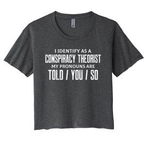 I Identify As A Conspiracy Theorist Pronouns Are Told You So Women's Crop Top Tee