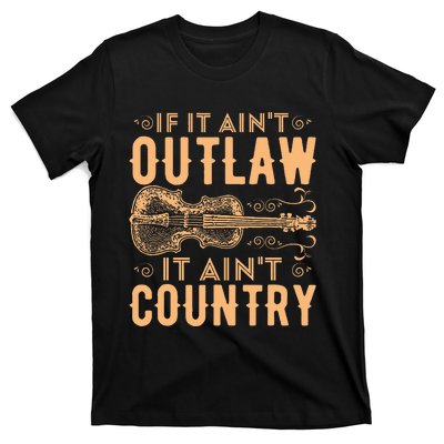 If It Aint Outlaw It Aint Country Country Music T-Shirt