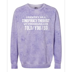 I Identify As A Conspiracy Theorist Pronouns Are Told You So Colorblast Crewneck Sweatshirt