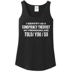 I Identify As A Conspiracy Theorist Pronouns Are Told You So Ladies Essential Tank