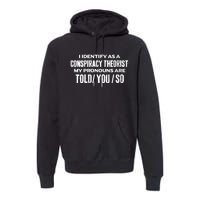 I Identify As A Conspiracy Theorist Pronouns Are Told You So Premium Hoodie