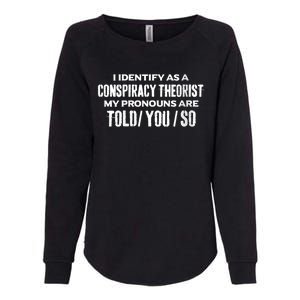 I Identify As A Conspiracy Theorist Pronouns Are Told You So Womens California Wash Sweatshirt