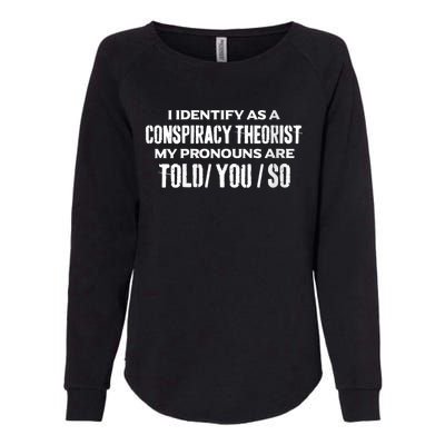 I Identify As A Conspiracy Theorist Pronouns Are Told You So Womens California Wash Sweatshirt