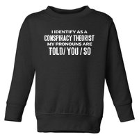 I Identify As A Conspiracy Theorist Pronouns Are Told You So Toddler Sweatshirt