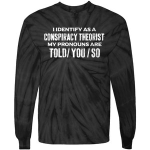 I Identify As A Conspiracy Theorist Pronouns Are Told You So Tie-Dye Long Sleeve Shirt