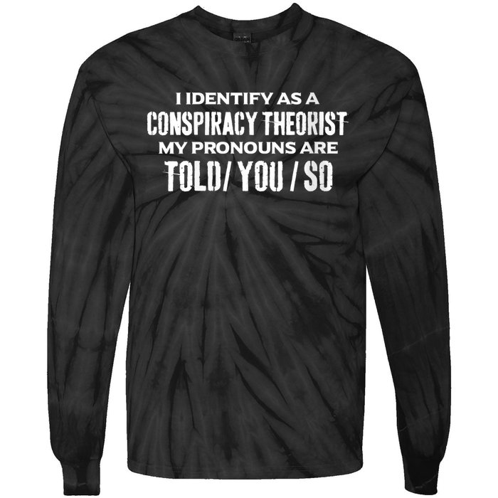 I Identify As A Conspiracy Theorist Pronouns Are Told You So Tie-Dye Long Sleeve Shirt