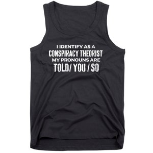 I Identify As A Conspiracy Theorist Pronouns Are Told You So Tank Top