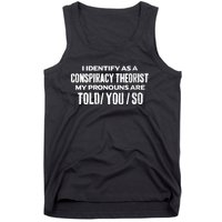 I Identify As A Conspiracy Theorist Pronouns Are Told You So Tank Top