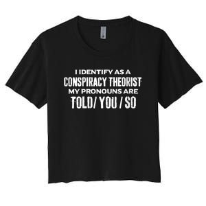 I Identify As A Conspiracy Theorist Pronouns Are Told You So Women's Crop Top Tee