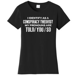 I Identify As A Conspiracy Theorist Pronouns Are Told You So Women's T-Shirt