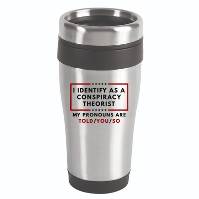 I Identify As A Conspiracy Theorist My Pronouns Are Told 16oz Travel Tumbler