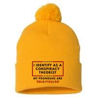 I Identify As A Conspiracy Theorist My Pronouns Are Told Pom Pom 12in Knit Beanie