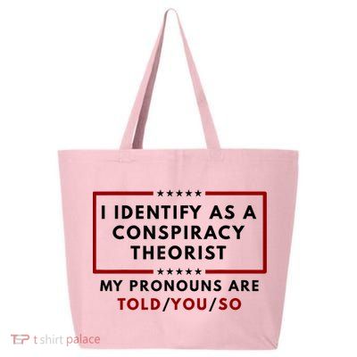 I Identify As A Conspiracy Theorist My Pronouns Are Told 25L Jumbo Tote