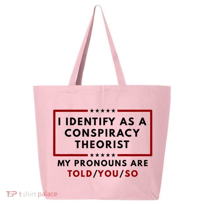 I Identify As A Conspiracy Theorist My Pronouns Are Told 25L Jumbo Tote