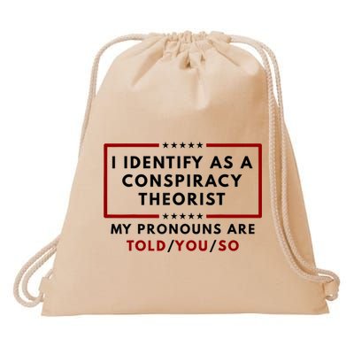 I Identify As A Conspiracy Theorist My Pronouns Are Told Drawstring Bag