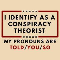 I Identify As A Conspiracy Theorist My Pronouns Are Told Bag