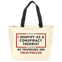 I Identify As A Conspiracy Theorist My Pronouns Are Told Zip Tote Bag