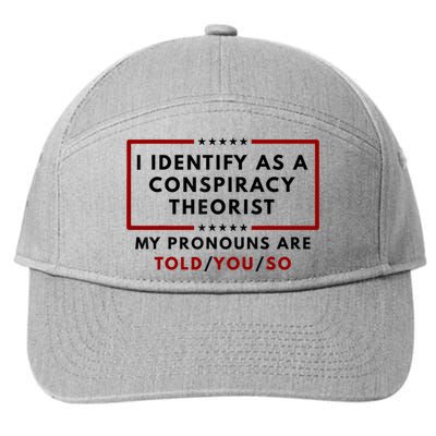 I Identify As A Conspiracy Theorist My Pronouns Are Told 7-Panel Snapback Hat