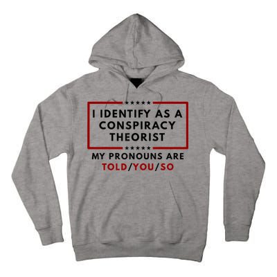 I Identify As A Conspiracy Theorist My Pronouns Are Told Tall Hoodie
