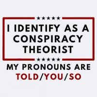 I Identify As A Conspiracy Theorist My Pronouns Are Told Sueded Cloud Jersey T-Shirt