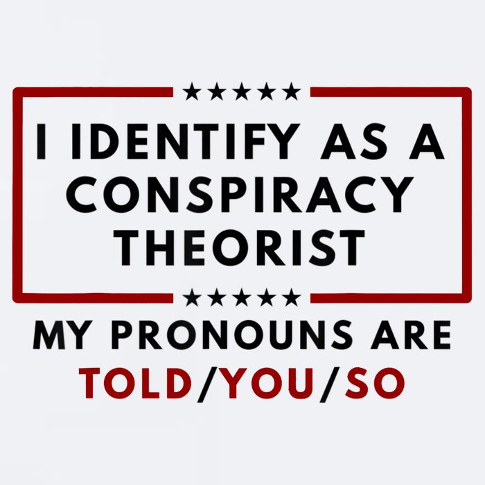 I Identify As A Conspiracy Theorist My Pronouns Are Told Sueded Cloud Jersey T-Shirt