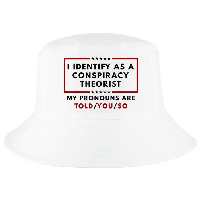 I Identify As A Conspiracy Theorist My Pronouns Are Told Cool Comfort Performance Bucket Hat