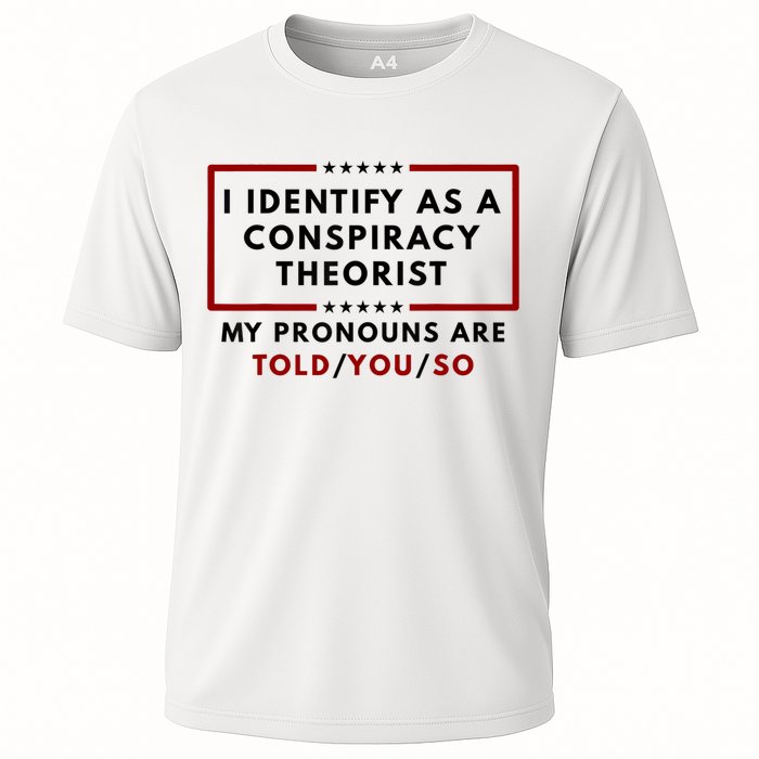 I Identify As A Conspiracy Theorist My Pronouns Are Told Cooling Performance Crew T-Shirt