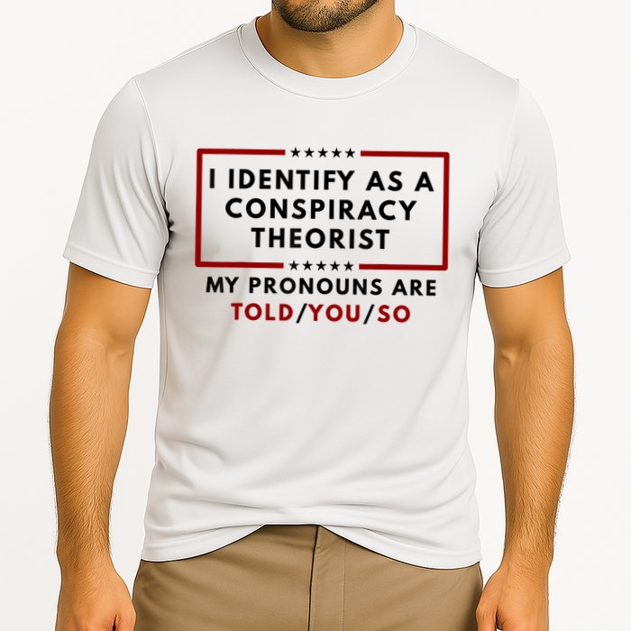 I Identify As A Conspiracy Theorist My Pronouns Are Told Cooling Performance Crew T-Shirt