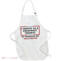I Identify As A Conspiracy Theorist My Pronouns Are Told Apron