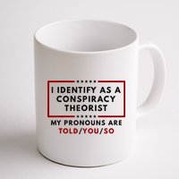 I Identify As A Conspiracy Theorist My Pronouns Are Told Mug