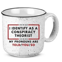 I Identify As A Conspiracy Theorist My Pronouns Are Told 15oz Campfire Ceramic Mug
