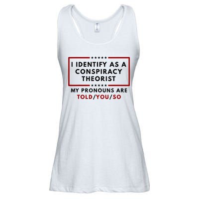 I Identify As A Conspiracy Theorist My Pronouns Are Told Ladies Essential Flowy Tank