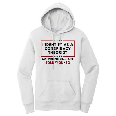 I Identify As A Conspiracy Theorist My Pronouns Are Told Women's Pullover Hoodie